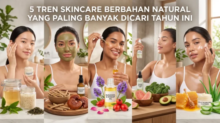 5 Tren Skincare Berbahan Natural yang Paling Banyak Dicari Tahun Ini