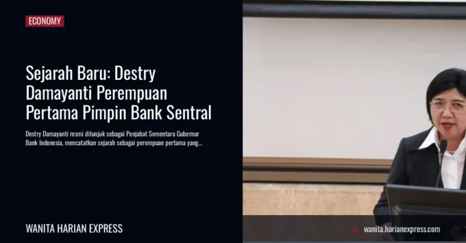 Sejarah Baru: Destry Damayanti Perempuan Pertama Pimpin Bank Sentral