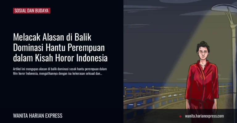 Melacak Alasan di Balik Dominasi Hantu Perempuan dalam Kisah Horor Indonesia