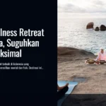 Pilihan Wellness Retreat di Indonesia, Suguhkan Healing Maksimal