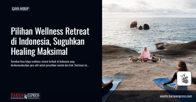 Pilihan Wellness Retreat di Indonesia, Suguhkan Healing Maksimal