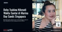 Me Time ala Beby Tsabina di Singapura, Menikmati Waktu Santai dengan Gaya yang Effortless
