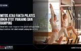 Mitos atau Fakta Pilates Bikin Otot Panjang
