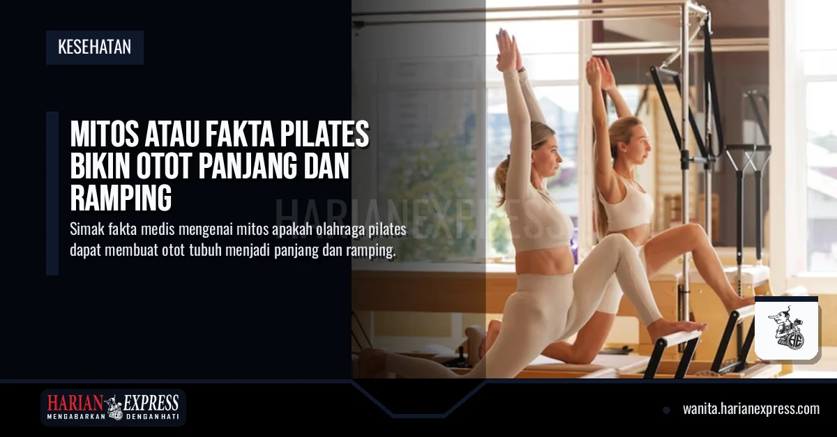 Mitos atau Fakta Pilates Bikin Otot Panjang